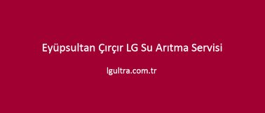 Eyüpsultan Çırçır LG Su Arıtma Servisi Eyüpsultan Çırçır LG Su Arıtma Servisi